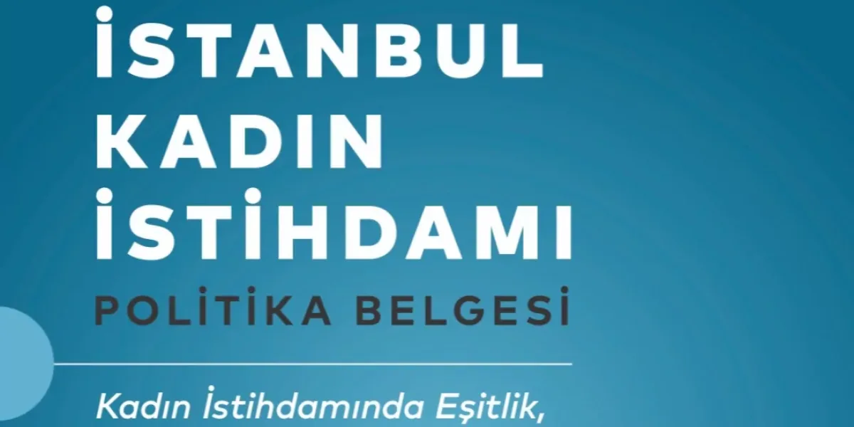İstanbul Kadın İstihdamı Politika Belgesi yayımlandı