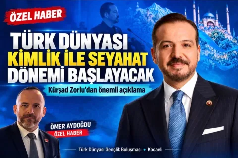 Kürşad Zorlu'dan Türk dünyasına önemli açıklama... Kimlik ile seyahat dönemi başlayacak